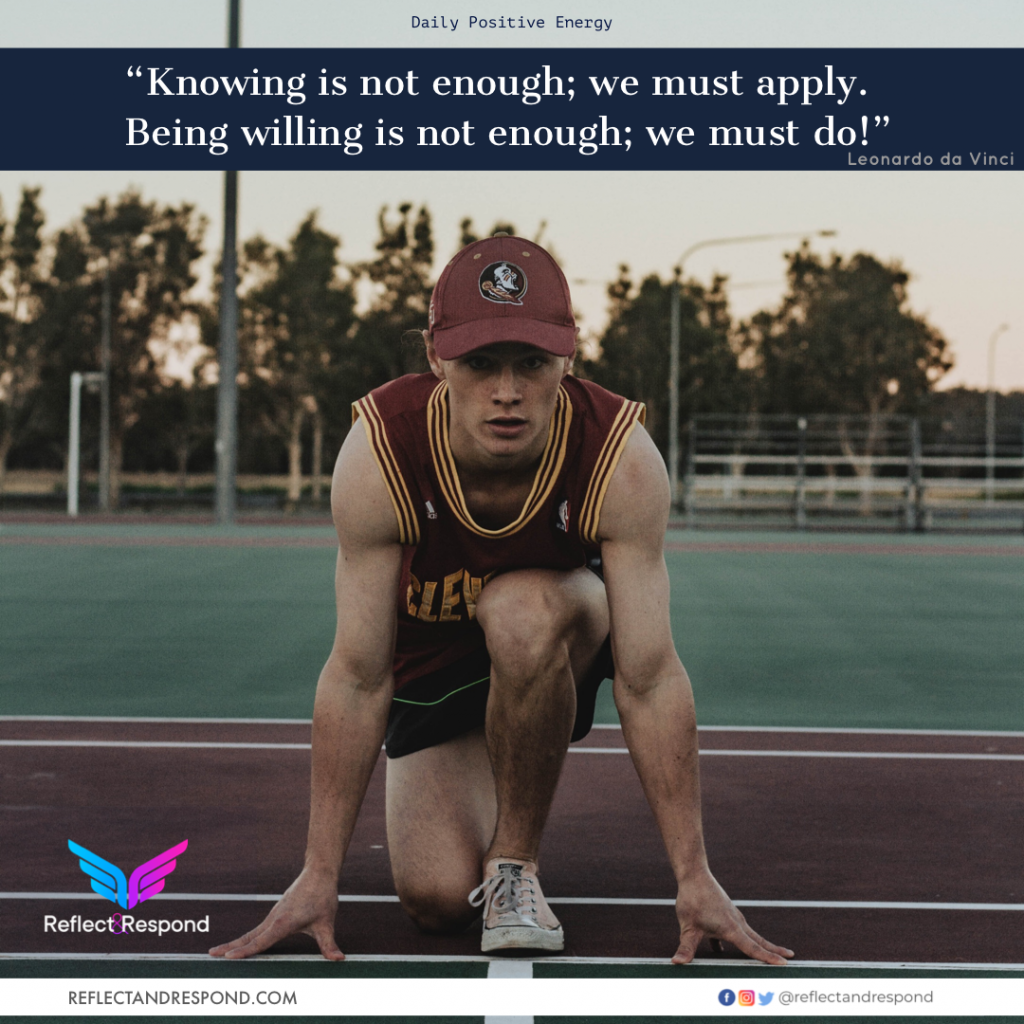 Knowing is not enough; we must apply. Being willing is not enough; we must do! 4 knowing is not enough we must apply