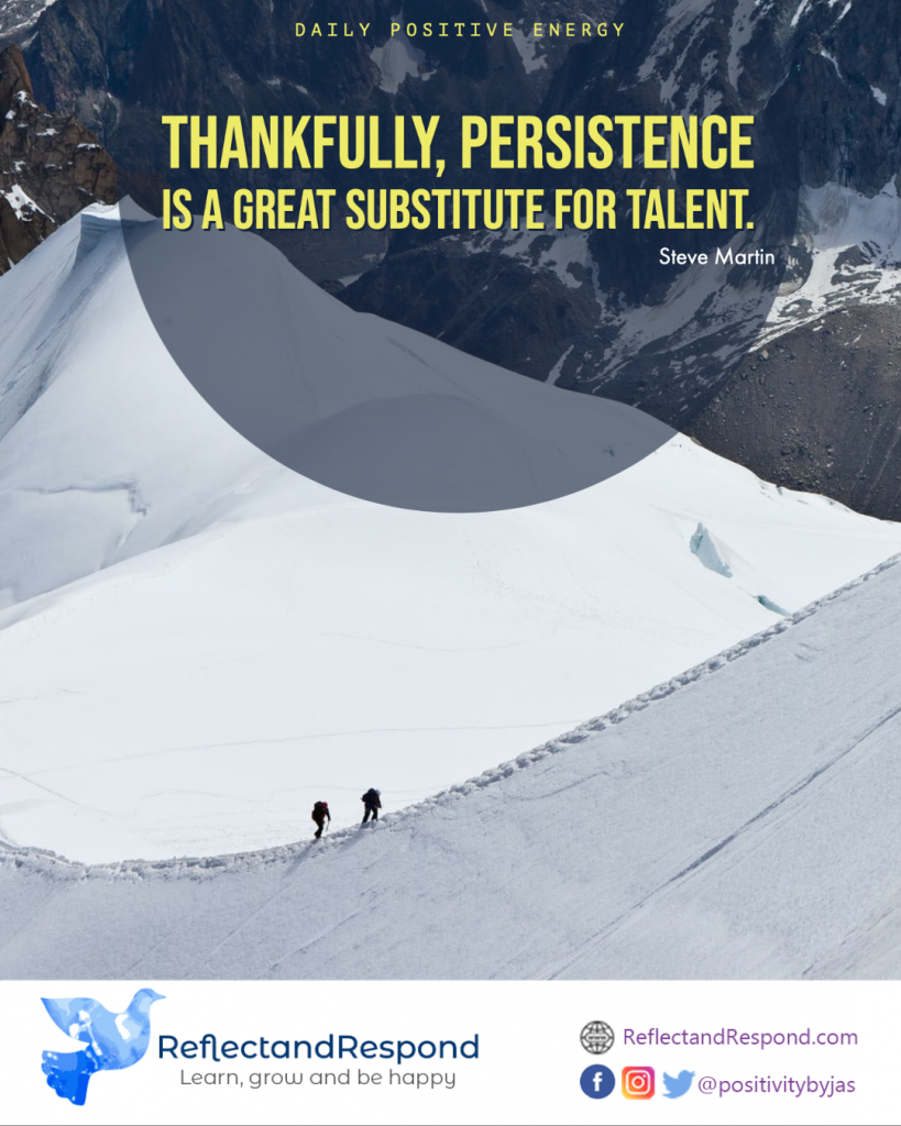 Thankfully, persistence is a great substitute for talent. 1 teen quotes inspirational persistence