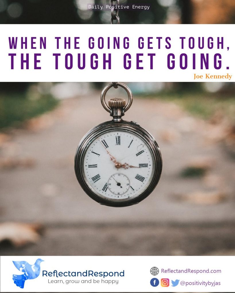 When the going gets tough, the tough get going. 1 teen inspiring quotes when things get tough - ReflectandRespond