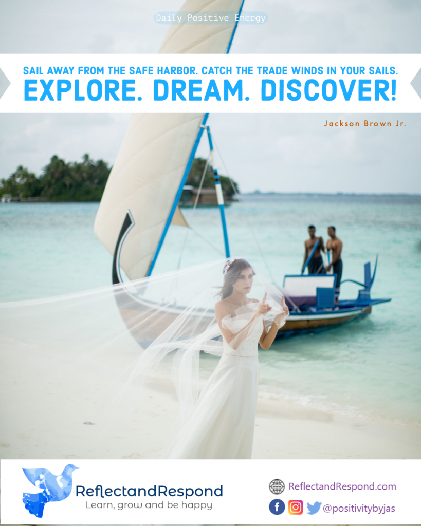 Sail away from the safe harbor...Explore. Dream. Discover 1 Daily positive quote explore dream discover