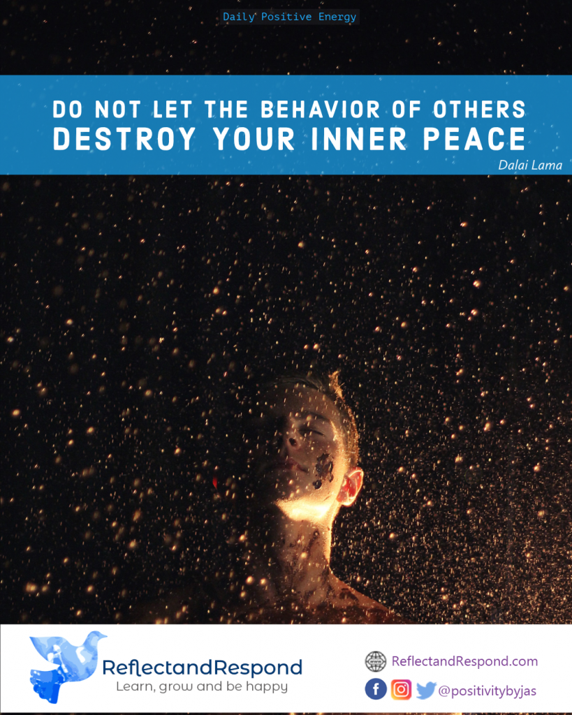 Do not let the behavior of others destroy your inner peace. 1 buddhist quote Dalai Lama destroy peace