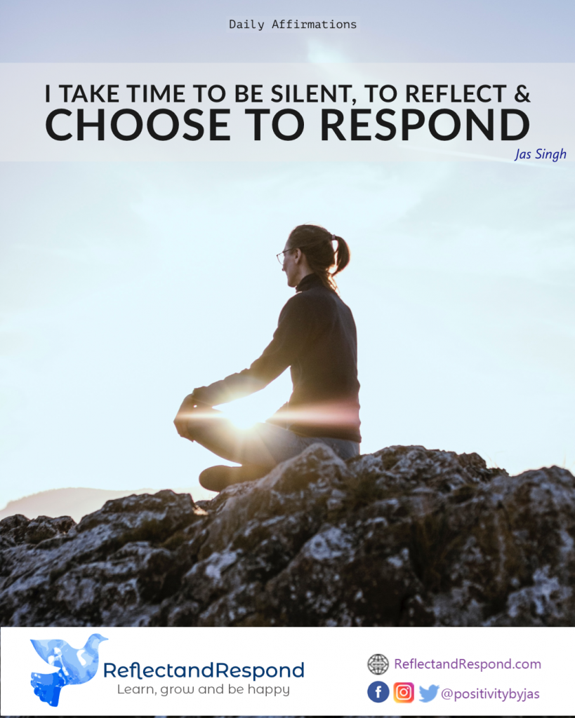AFFIRMATION: I take time to be Silent, to Reflect and choose to Respond 1 daily positive affirmation silent reflect respond