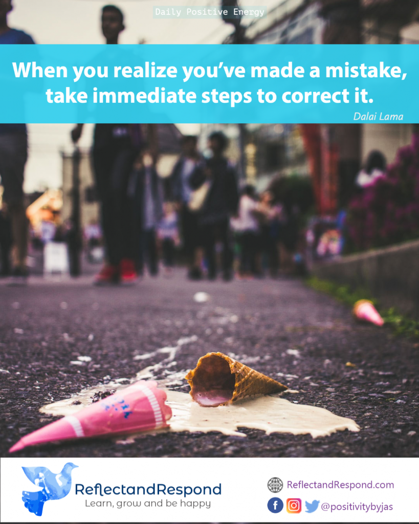 When you realize you’ve made a mistake, take immediate steps to correct it. 1 top teenage quote Dalai Lama mistake