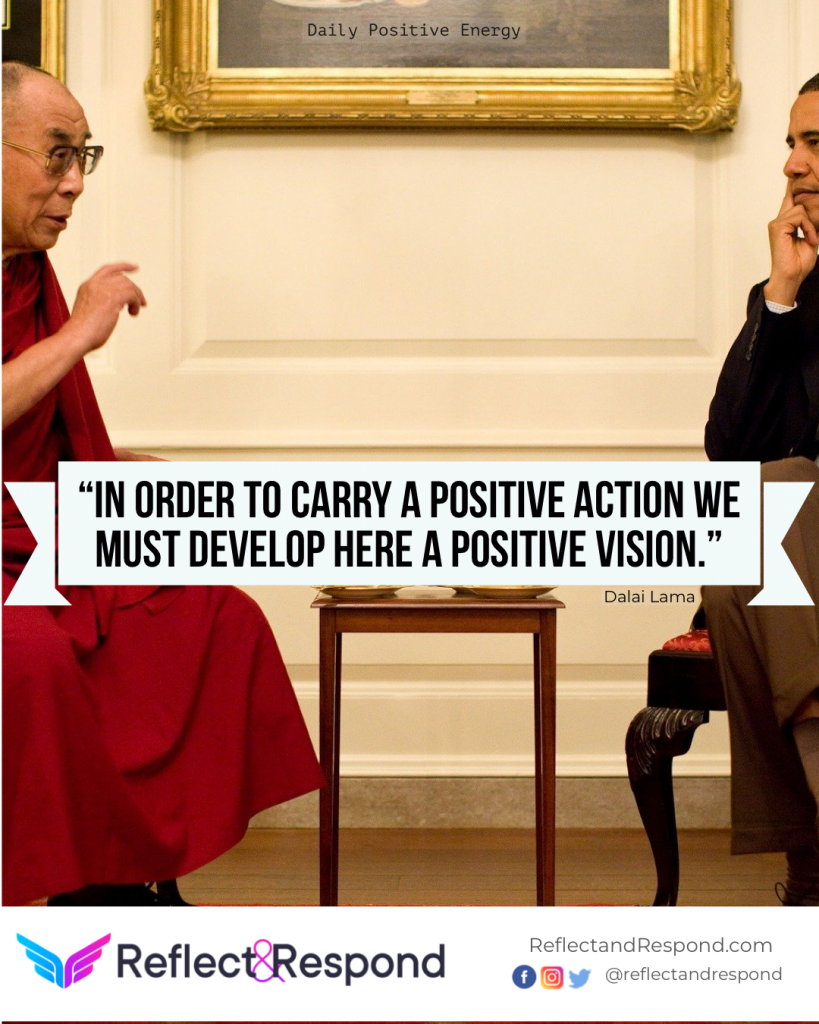In order to carry a positive action we must develop here a positive vision 1 Dalai Lama quote on Positive Vision and Action
