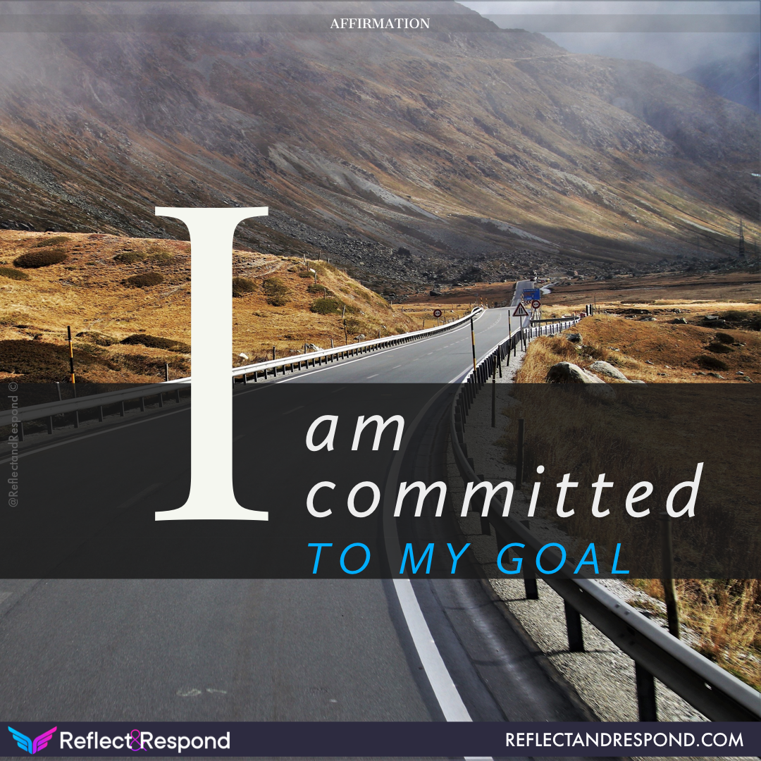 Powerful Affirmations: what are they and why you need them in your life 8 Affirmation: I am committed to my goal