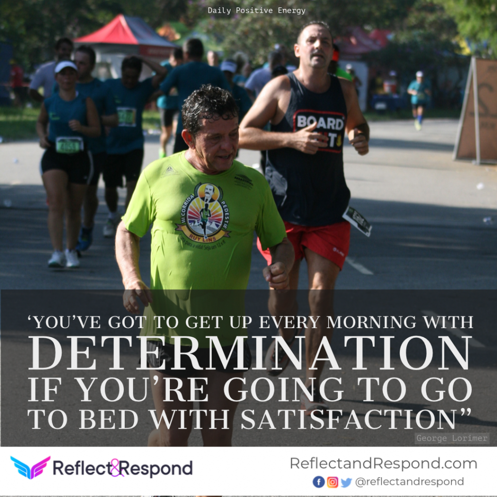You’ve got to get up every morning with determination 1 Positive quote determination George Lorimer