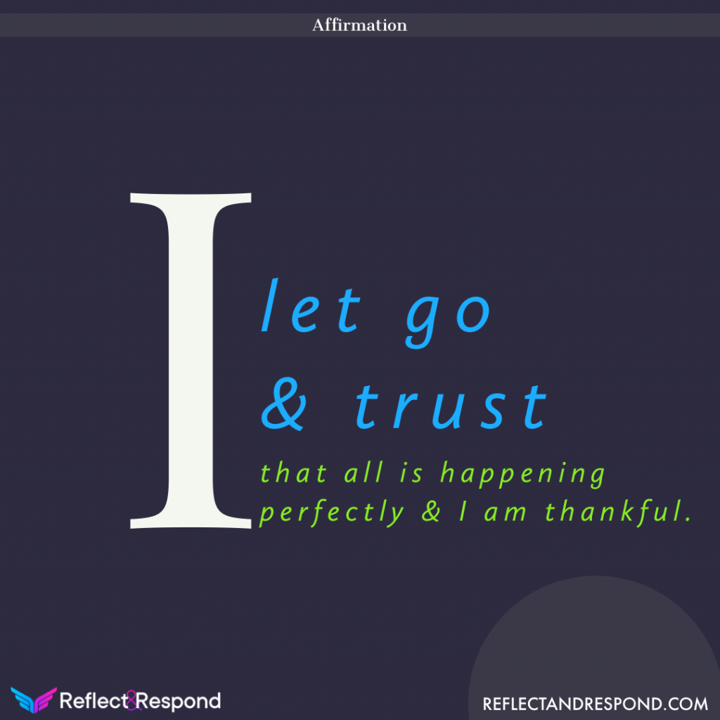 AFFIRMATION: I let go and trust that all is happening perfectly 1 I let go & trust that all is happening perfectly & I am thankful