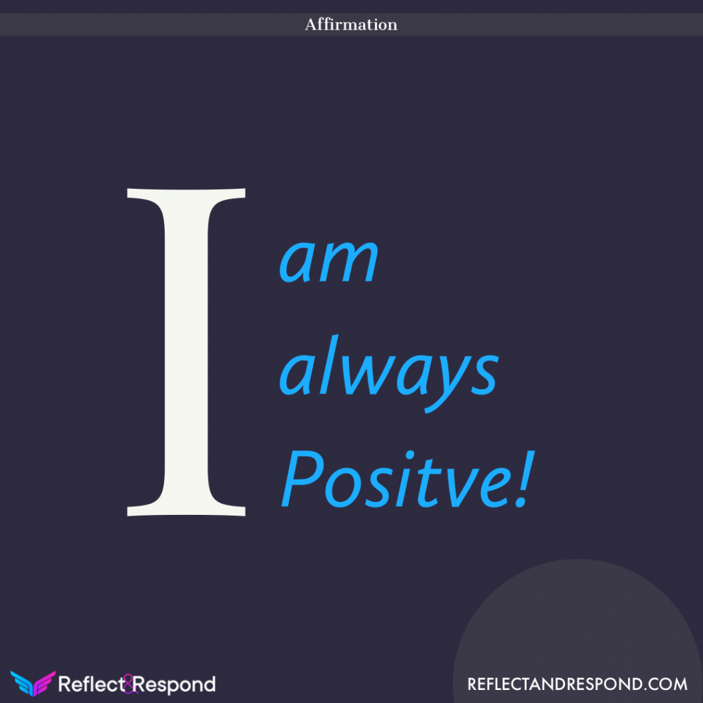 Just one small positive thought in the morning can change your whole day 2 Affirmation I am always Positive