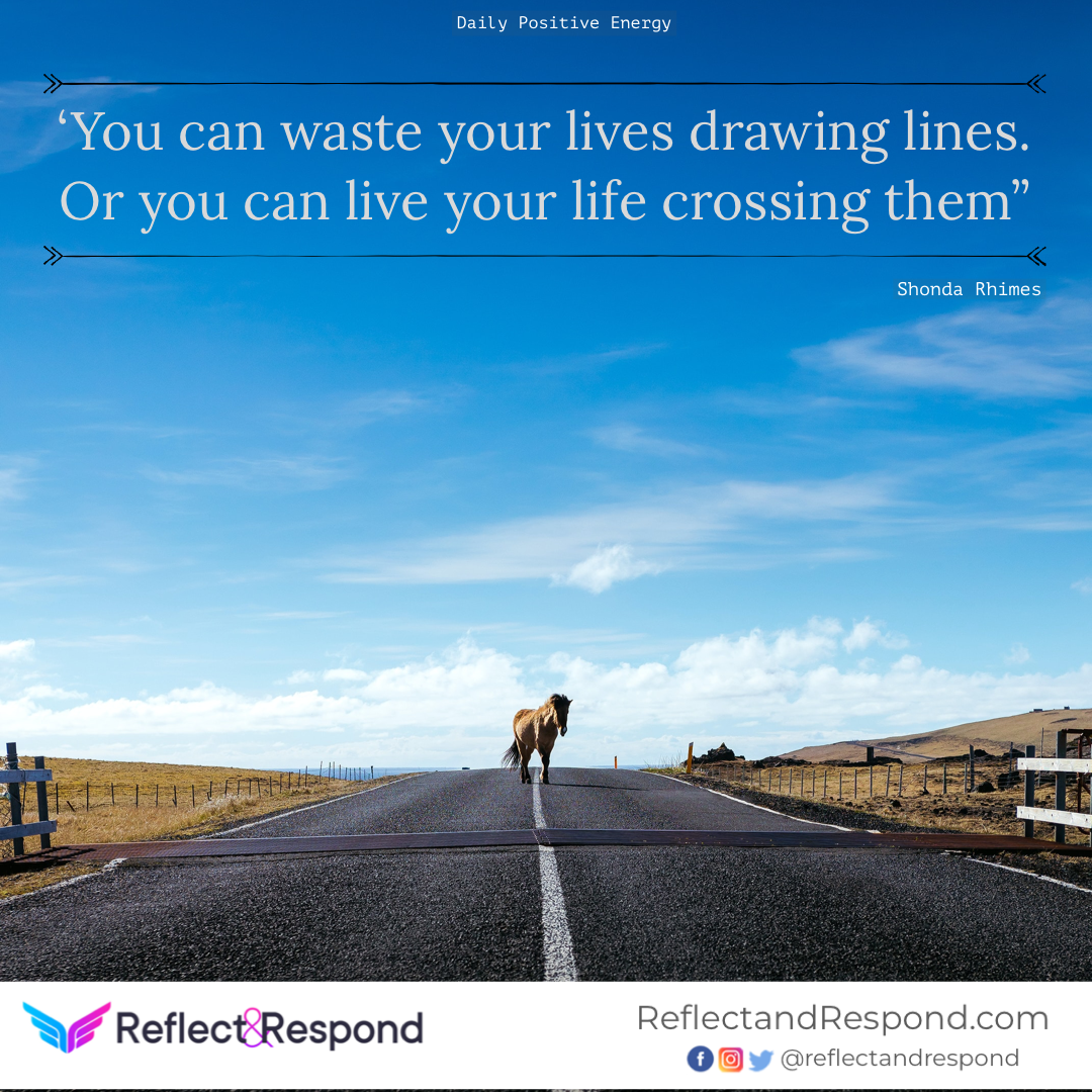 You can waste your lives drawing lines. Or you can live your life crossing them 1 positive quote waste-cross-lines