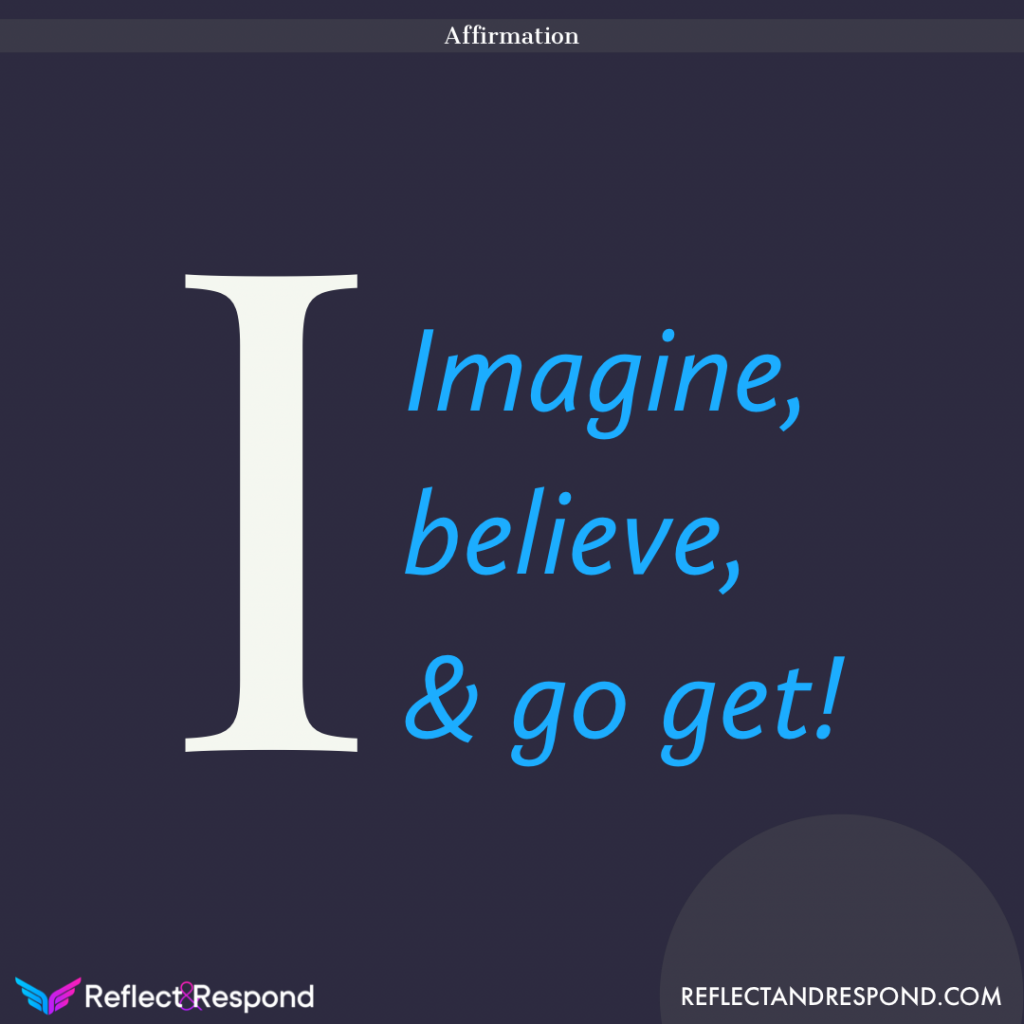 Good things come to people who wait, but better things come to those who go out and get them 2 Positive Affirmation I imagine believe go get