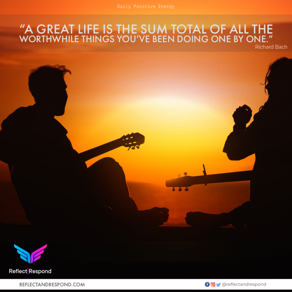 A great life is the sum total of all the worthwhile