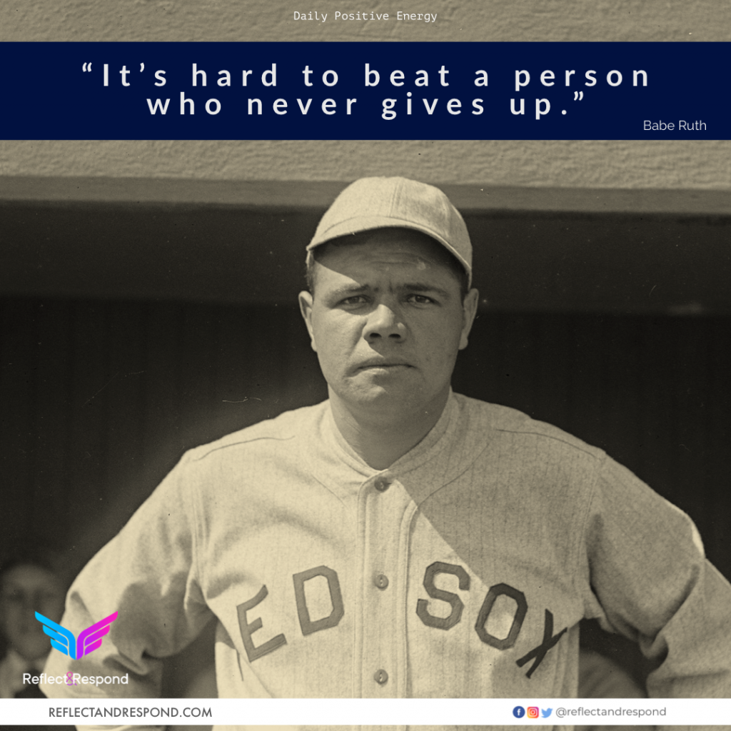 It’s hard to beat a person who never gives up 1 Babe Ruth: Its hard to beat a person who never gives up