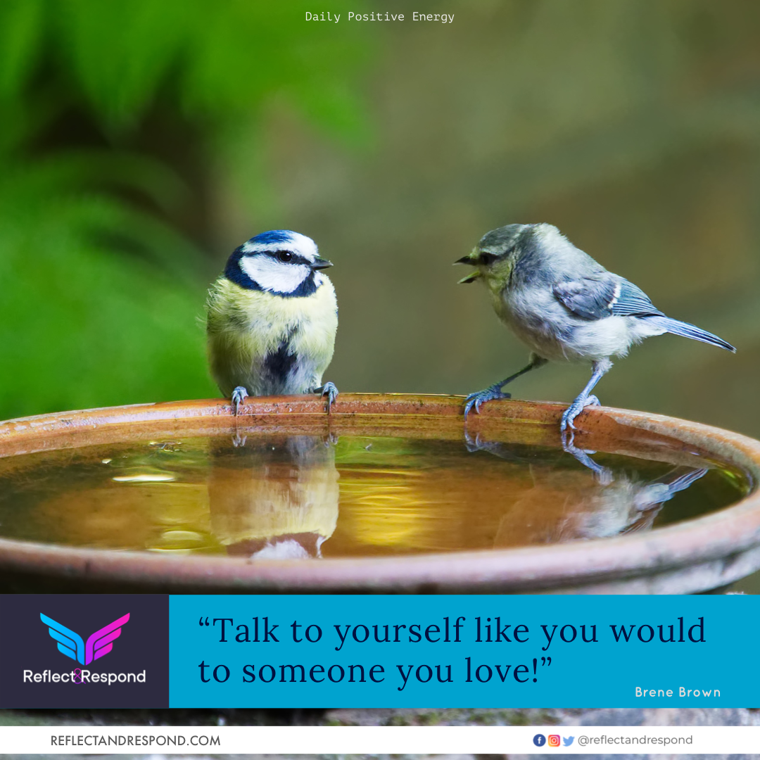 Talk to yourself like you would to someone you love