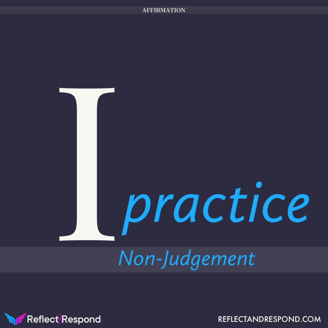 Powerful Affirmations: what are they and why you need them in your life 3 AFFIRMATION: I practice Non Judgment