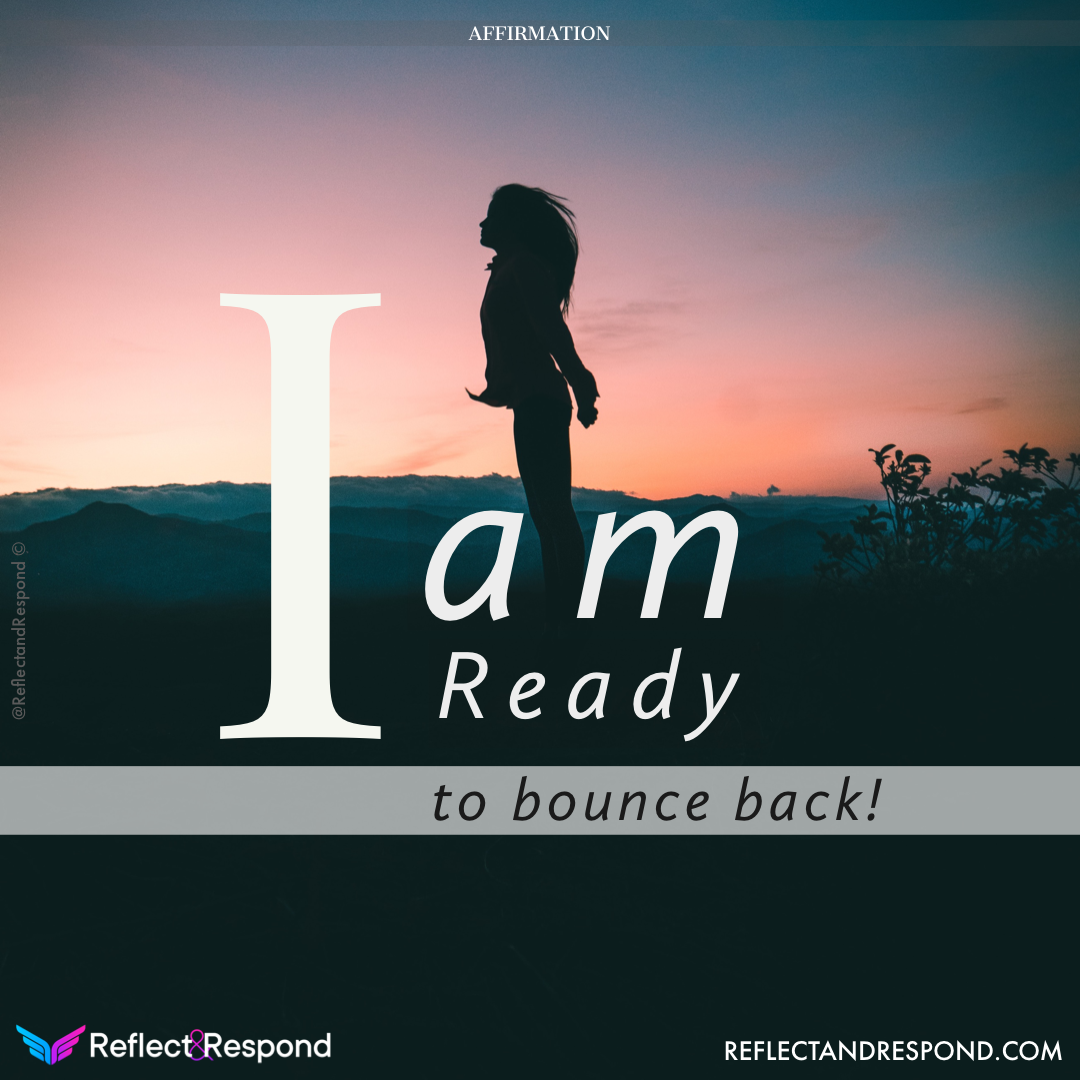 Powerful Affirmations: what are they and why you need them in your life 18 AFFIRMATION: I am ready to bounce back!