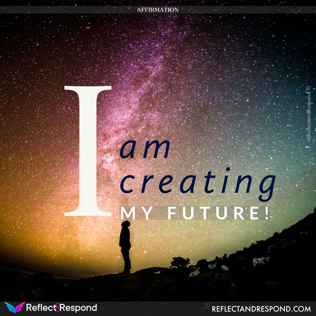 Powerful Affirmations: what are they and why you need them in your life 14 Affirmation: I am creating my future