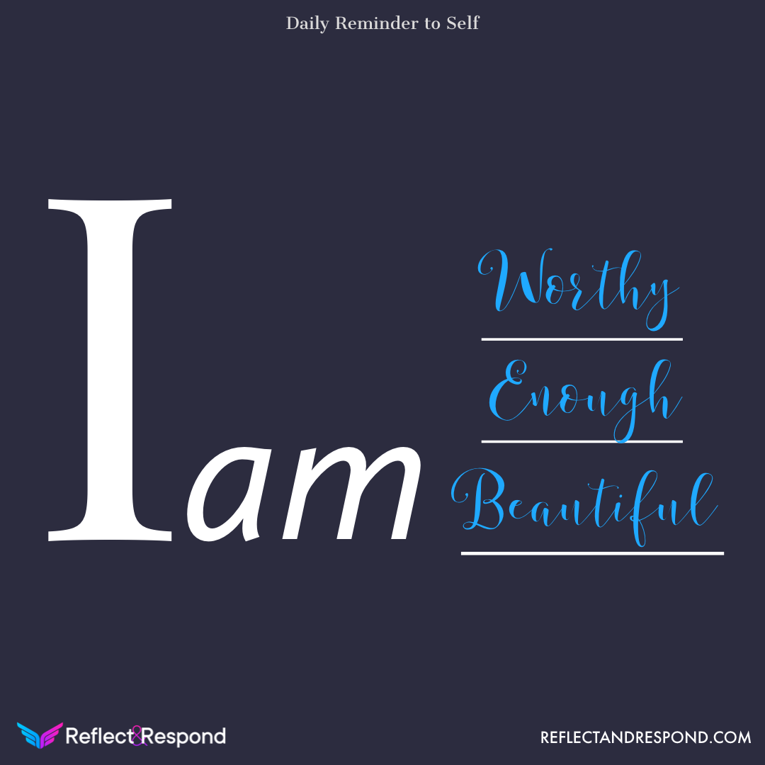 Powerful Affirmations: what are they and why you need them in your life 7 Affirmation: I am worthy, enough & beautiful