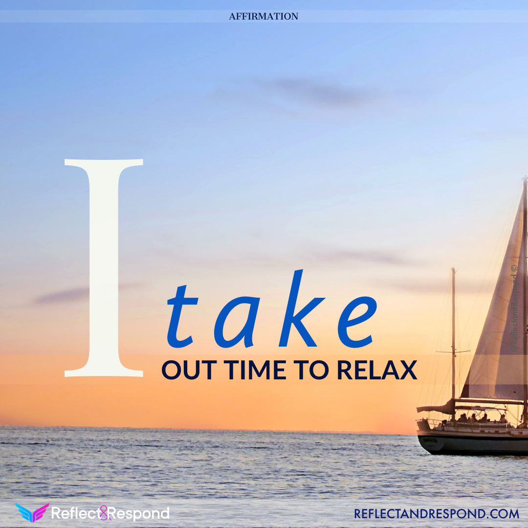 Powerful Affirmations: what are they and why you need them in your life 10 Affirmation: I take out time to Relax